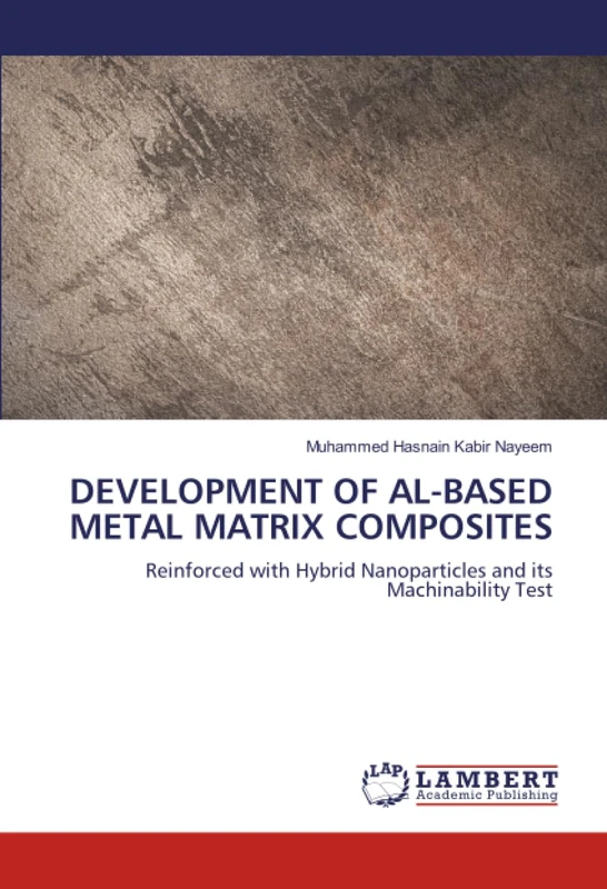 DEVELOPMENT OF AL-BASED METAL MATRIX COMPOSITES: Reinforced with Hybrid Nanoparticles and its Machinability Test