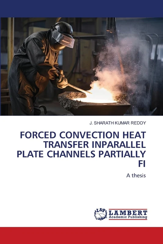 FORCED CONVECTION HEAT TRANSFER INPARALLEL PLATE CHANNELS PARTIALLY FI: A thesis