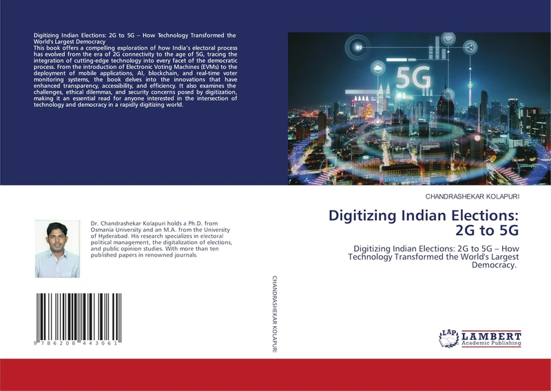 Digitizing Indian Elections: 2G to 5G: Digitizing Indian Elections: 2G to 5G – How Technology Transformed the World's Largest Democracy.