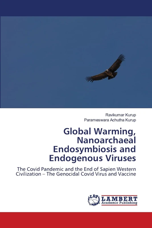 Global Warming, Nanoarchaeal Endosymbiosis and Endogenous Viruses: The Covid Pandemic and the End of Sapien Western Civilization – The Genocidal Covid Virus and Vaccine