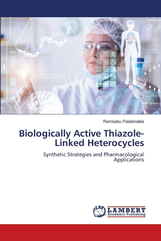 Biologically Active Thiazole-Linked Heterocycles: Synthetic Strategies and Pharmacological Applications
