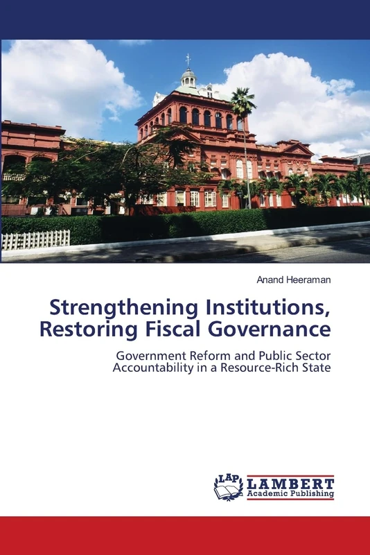 Strengthening Institutions, Restoring Fiscal Governance: Government Reform and Public Sector Accountability in a Resource-Rich State