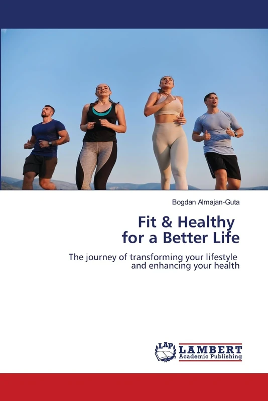 Fit & Healthy for a Better Life: The journey of transforming your lifestyle and enhancing your health