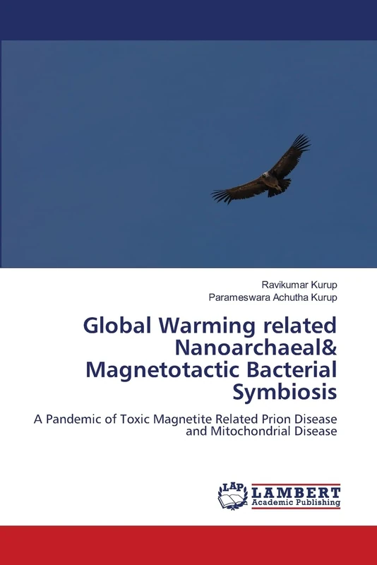 Global Warming related Nanoarchaeal& Magnetotactic Bacterial Symbiosis: A Pandemic of Toxic Magnetite Related Prion Disease and Mitochondrial Disease
