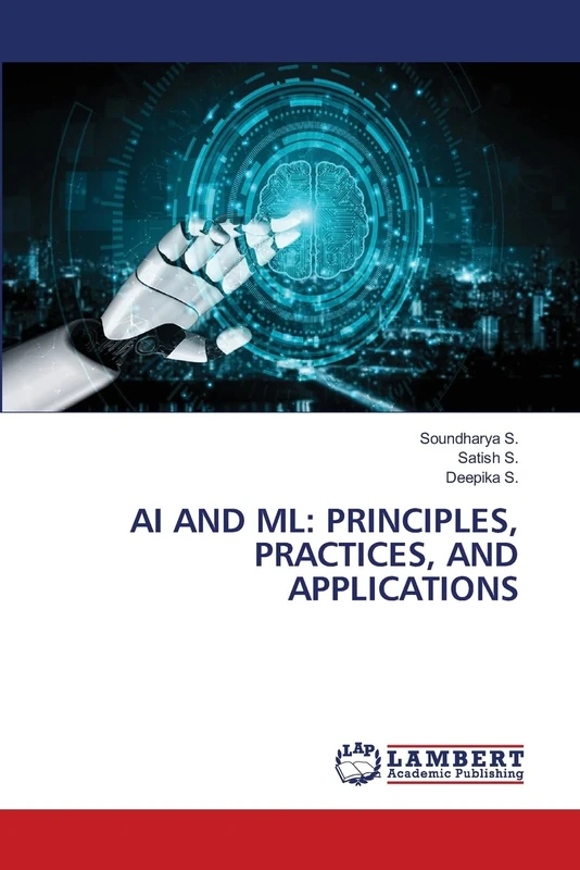 AI AND ML: PRINCIPLES, PRACTICES, AND APPLICATIONS