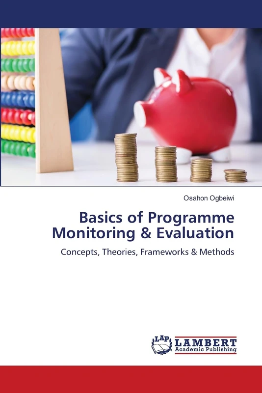 Basics of Programme Monitoring & Evaluation: Concepts, Theories, Frameworks & Methods