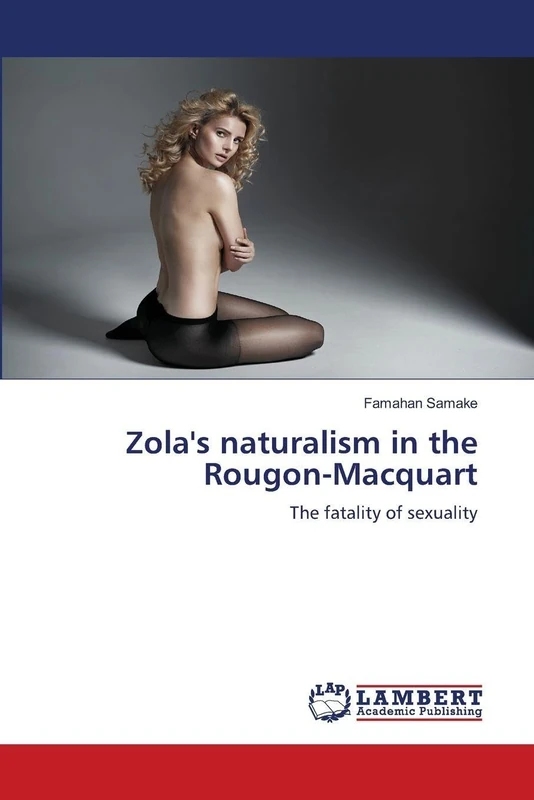 Zola's naturalism in the Rougon-Macquart: The fatality of sexuality