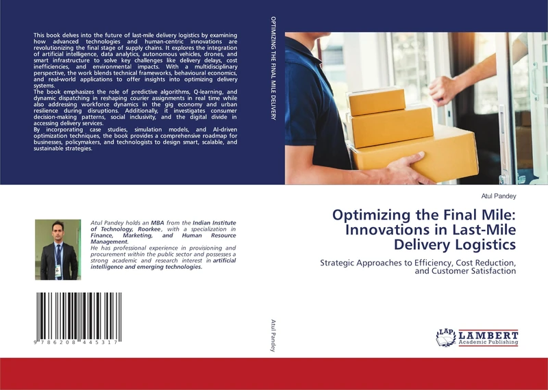 Optimizing the Final Mile: Innovations in Last-Mile Delivery Logistics: Strategic Approaches to Efficiency, Cost Reduction, and Customer Satisfaction