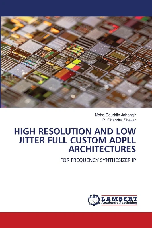 HIGH RESOLUTION AND LOW JITTER FULL CUSTOM ADPLL ARCHITECTURES: FOR FREQUENCY SYNTHESIZER IP