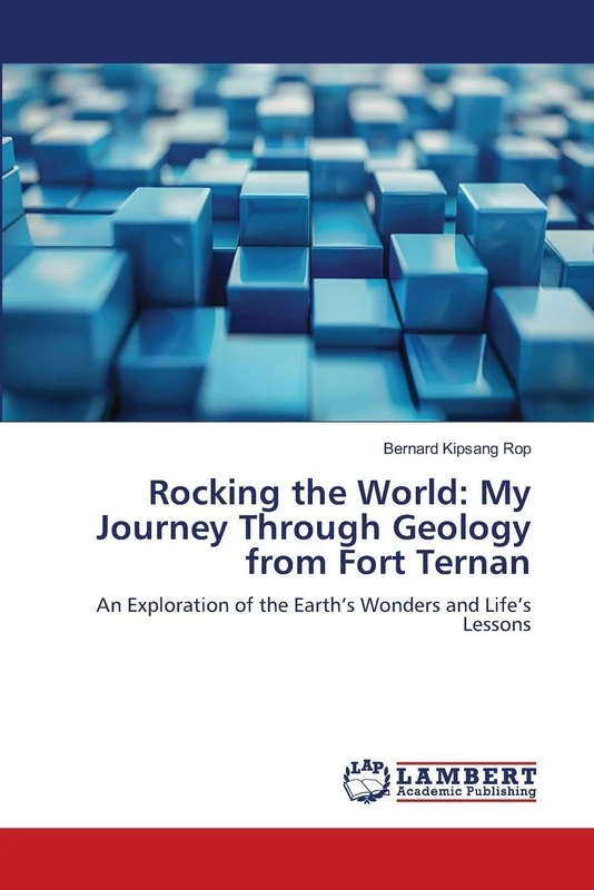 Rocking the World: My Journey Through Geology from Fort Ternan: An Exploration of the Earth’s Wonders and Life’s Lessons - Image 1