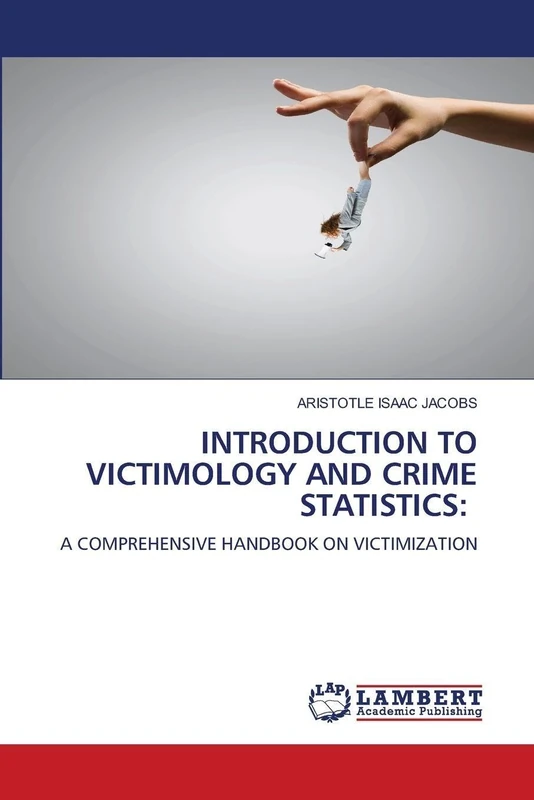 INTRODUCTION TO VICTIMOLOGY AND CRIME STATISTICS:: A COMPREHENSIVE HANDBOOK ON VICTIMIZATION