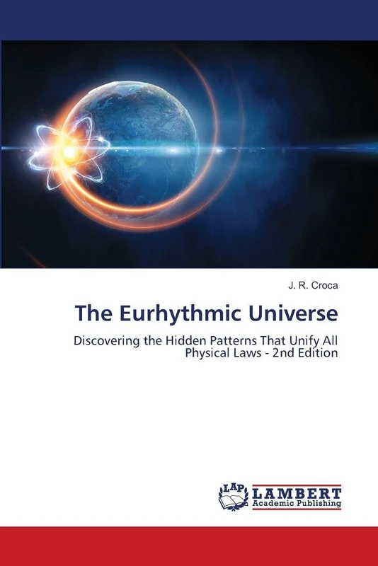 The Eurhythmic Universe: Discovering the Hidden Patterns That Unify All Physical Laws - 2nd Edition