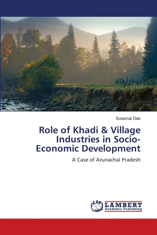 Role of Khadi & Village Industries in Socio-Economic Development: A Case of Arunachal Pradesh