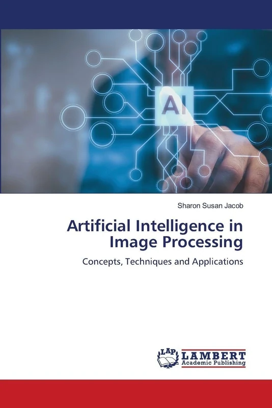Artificial Intelligence in Image Processing: Concepts, Techniques and Applications