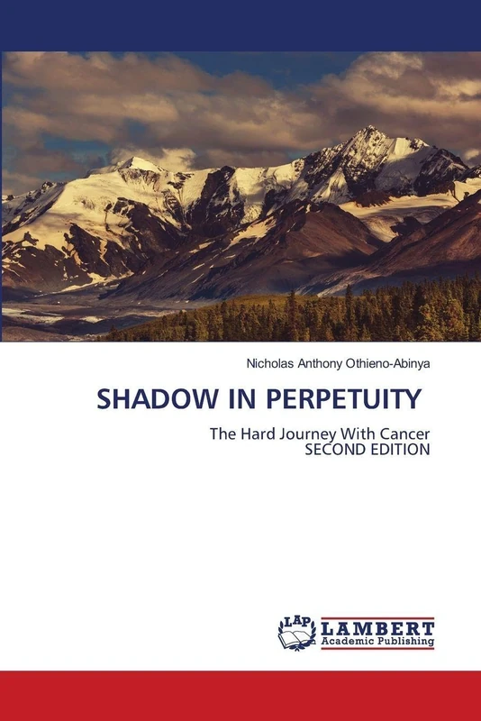 SHADOW IN PERPETUITY: The Hard Journey With CancerSECOND EDITION
