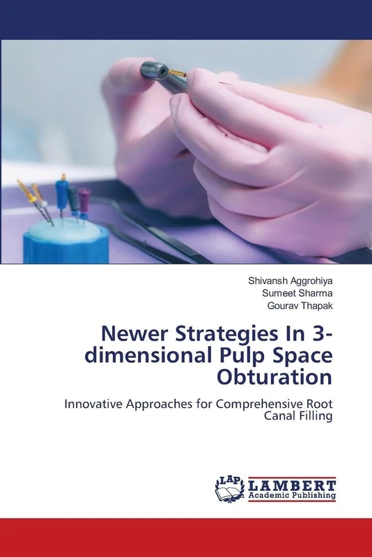 Newer Strategies In 3-dimensional Pulp Space Obturation: Innovative Approaches for Comprehensive Root Canal Filling