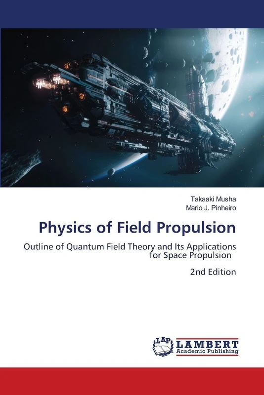 Physics of Field Propulsion: Outline of Quantum Field Theory and Its Applications for Space Propulsion 2nd Edition