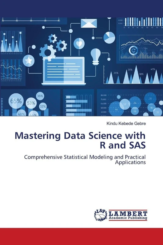 Mastering Data Science with R and SAS: Comprehensive Statistical Modeling and Practical Applications