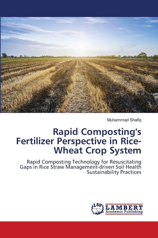 Rapid Composting's Fertilizer Perspective in Rice-Wheat Crop System: Rapid Composting Technology for Resuscitating Gaps in Rice Straw Management-driven Soil Health Sustainability Practices