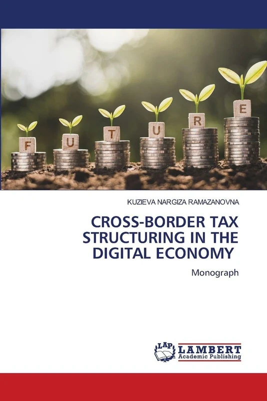 CROSS-BORDER TAX STRUCTURING IN THE DIGITAL ECONOMY: Monograph