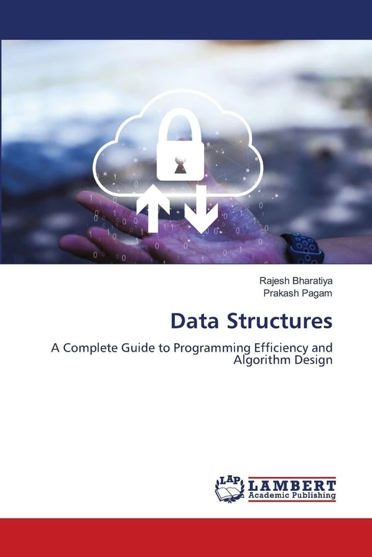 Data Structures: A Complete Guide to Programming Efficiency and Algorithm Design