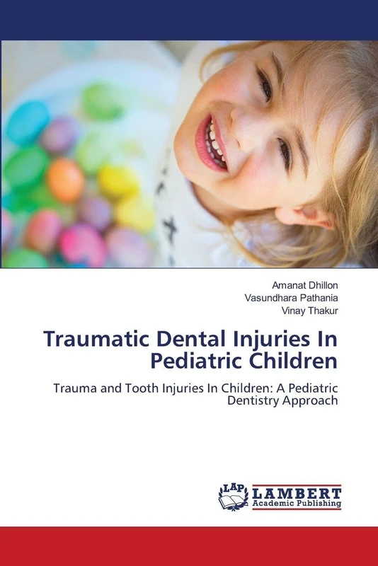 Traumatic Dental Injuries In Pediatric Children: Trauma and Tooth Injuries In Children: A Pediatric Dentistry Approach