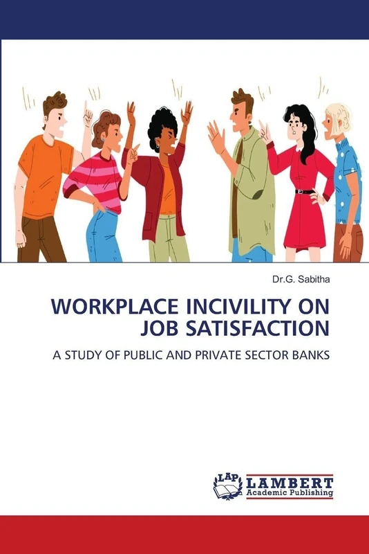 WORKPLACE INCIVILITY ON JOB SATISFACTION: A STUDY OF PUBLIC AND PRIVATE SECTOR BANKS