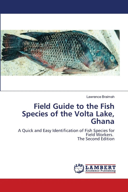 Field Guide to the Fish Species of the Volta Lake, Ghana: A Quick and Easy Identification of Fish Species for Field Workers. The Second Edition