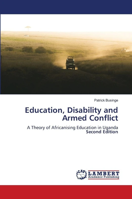 Education, Disability and Armed Conflict: A Theory of Africanising Education in UgandaSecond Edition