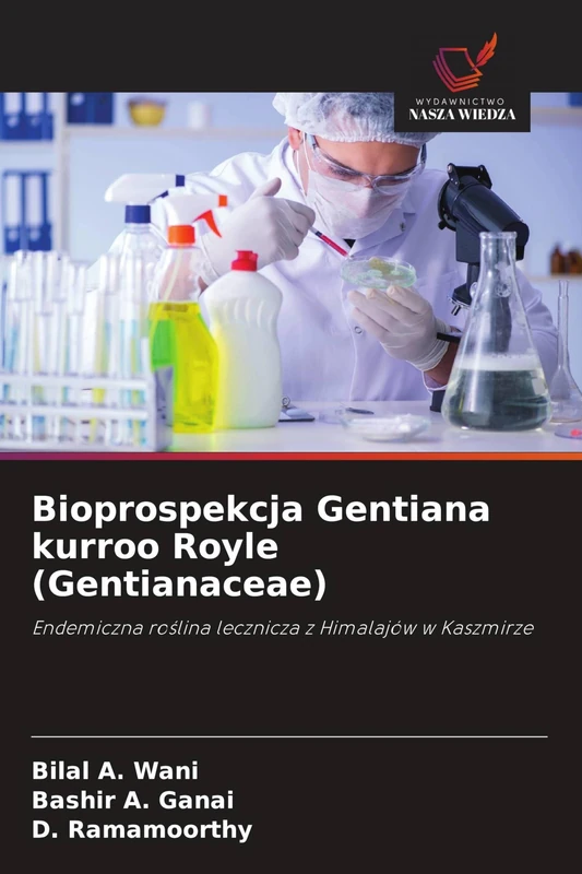 Bioprospekcja Gentiana kurroo Royle (Gentianaceae): Endemiczna ro¿lina lecznicza z Himalajów w Kaszmirze