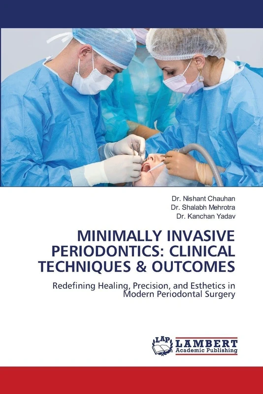 MINIMALLY INVASIVE PERIODONTICS: CLINICAL TECHNIQUES & OUTCOMES: Redefining Healing, Precision, and Esthetics in Modern Periodontal Surgery