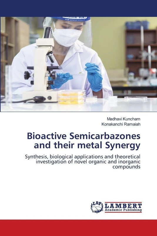 Bioactive Semicarbazones and their metal Synergy: Synthesis, biological applications and theoreticalinvestigation of novel organic and inorganic compounds