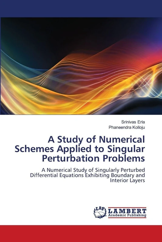 A Study of Numerical Schemes Applied to Singular Perturbation Problems: A Numerical Study of Singularly Perturbed Differential Equations Exhibiting Boundary and Interior Layers
