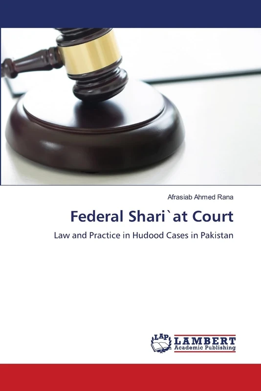Federal Shari`at Court: Law and Practice in Hudood Cases in Pakistan
