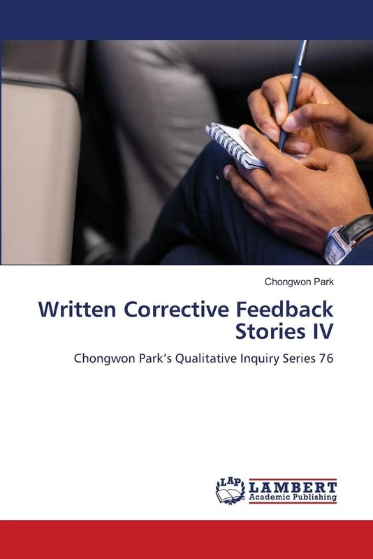 Written Corrective Feedback Stories IV: Chongwon Park's Qualitative Inquiry Series 76