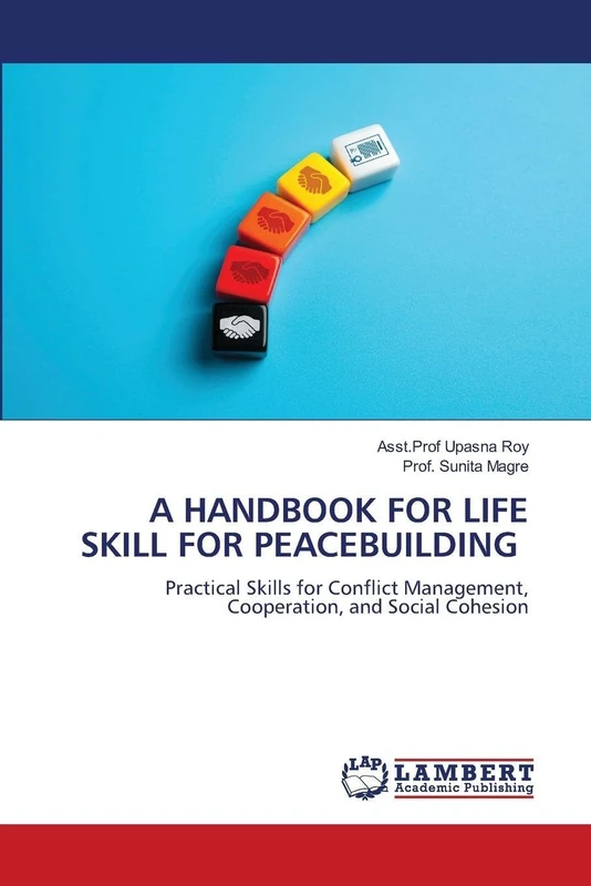 A HANDBOOK FOR LIFE SKILL FOR PEACEBUILDING: Practical Skills for Conflict Management, Cooperation, and Social Cohesion