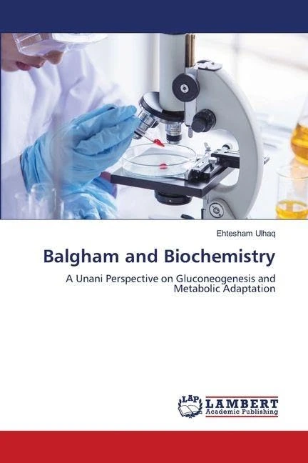 Balgham and Biochemistry: A Unani Perspective on Gluconeogenesis and Metabolic Adaptation