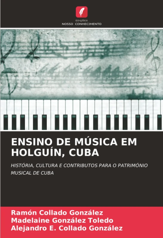 ENSINO DE MÚSICA EM HOLGUÍN, CUBA: HISTÓRIA, CULTURA E CONTRIBUTOS PARA O PATRIMÓNIO MUSICAL DE CUBA