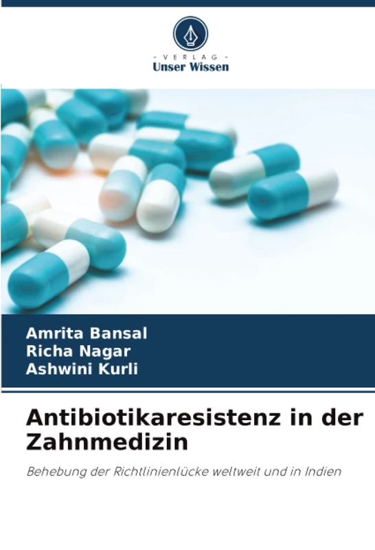 Antibiotikaresistenz in der Zahnmedizin: Behebung der Richtlinienlücke weltweit und in Indien