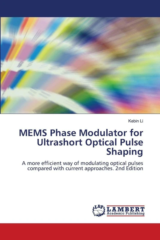MEMS Phase Modulator for Ultrashort Optical Pulse Shaping: A more efficient way of modulating optical pulses compared with current approaches. 2nd Edition