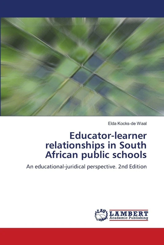 Educator-learner relationships in South African public schools: An educational-juridical perspective. 2nd Edition