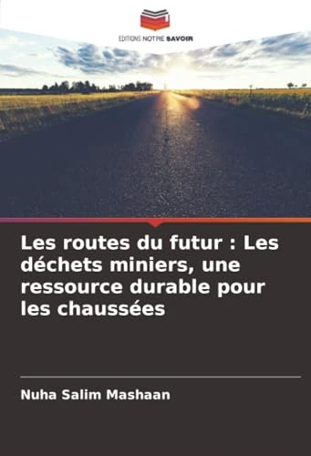 Les routes du futur : Les déchets miniers, une ressource durable pour les chaussées