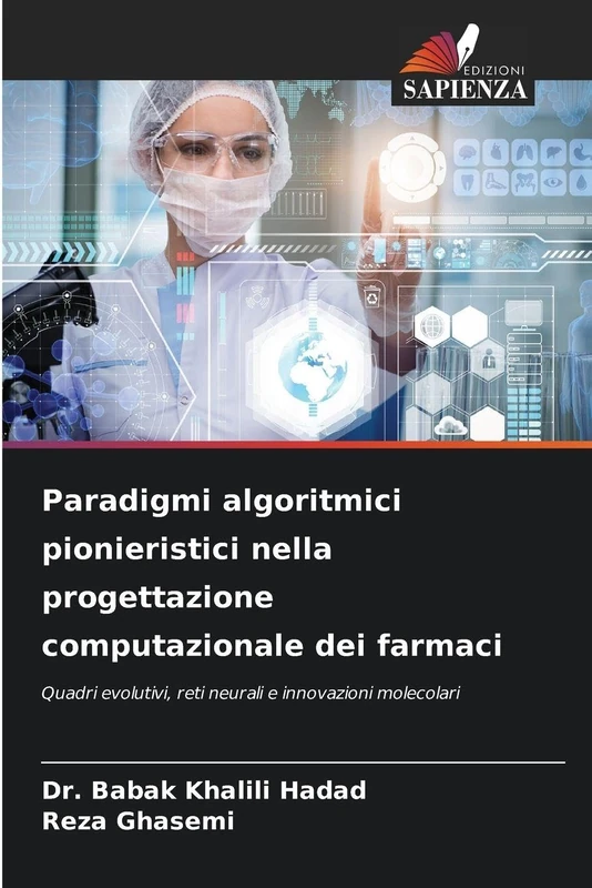 Paradigmi algoritmici pionieristici nella progettazione computazionale dei farmaci: Quadri evolutivi, reti neurali e innovazioni molecolari