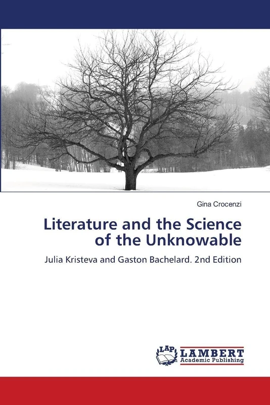 Literature and the Science of the Unknowable: Julia Kristeva and Gaston Bachelard. 2nd Edition - Image 1