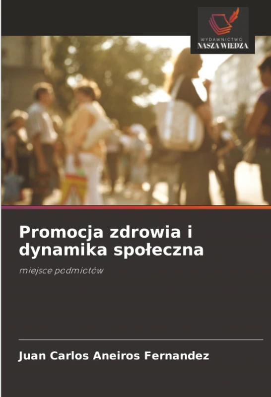 Promocja zdrowia i dynamika społeczna: miejsce podmiotów