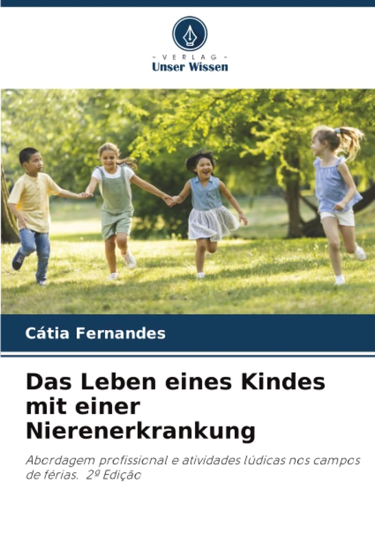 Das Leben eines Kindes mit einer Nierenerkrankung: Abordagem profissional e atividades lúdicas nos campos de férias. 2ª Edição