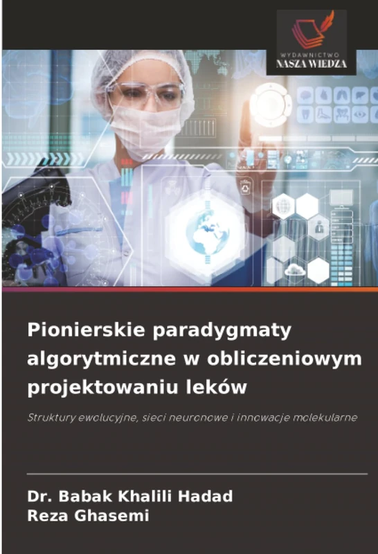 Pionierskie paradygmaty algorytmiczne w obliczeniowym projektowaniu leków: Struktury ewolucyjne, sieci neuronowe i innowacje molekularne