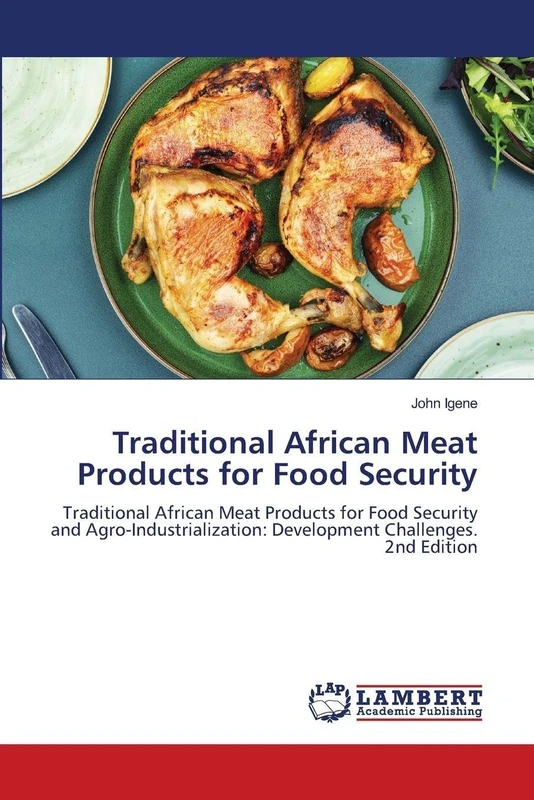 Traditional African Meat Products for Food Security: Traditional African Meat Products for Food Security and Agro-Industrialization: Development Challenges. 2nd Edition