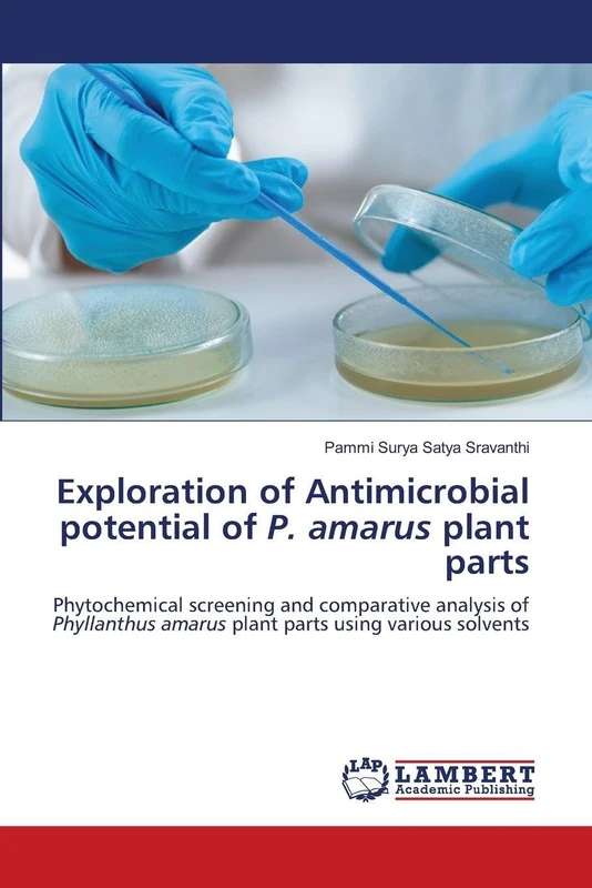 Exploration of Antimicrobial potential of P. amarus plant parts: Phytochemical screening and comparative analysis of Phyllanthus amarus plant parts using various solvents