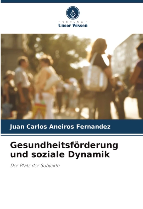 Gesundheitsförderung und soziale Dynamik: Der Platz der Subjekte
